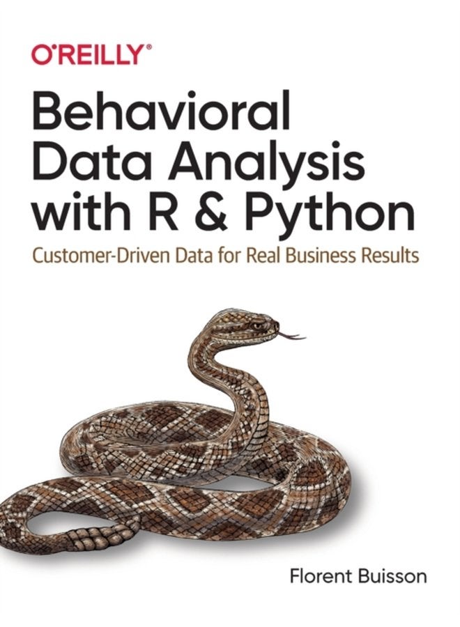Behavioral Data Analysis with R and Python Customer Driven Data for Real Business Results - Paperback