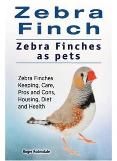 Zebra Finch. Zebra Finches as pets. Zebra Finches Keeping, Care, Pros and Cons, Housing, Diet and Health. 
