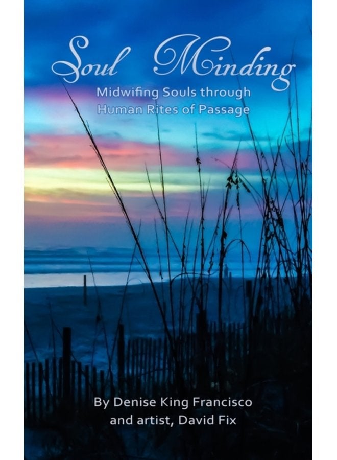 Soul Minding Midwifing Souls through Human Rites of Passage - Hardback