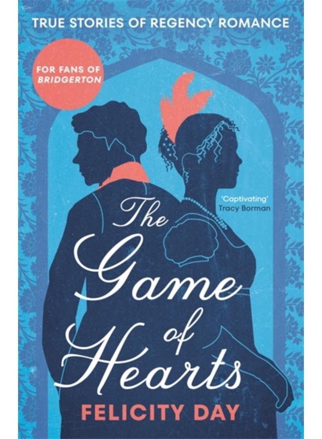 The Game of Hearts : True Stories of Regency Romance 