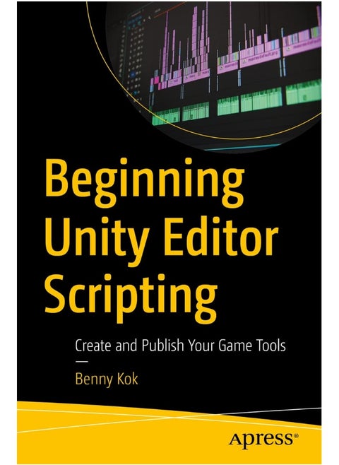 Beginning Unity Editor Scripting: Create and Publish Your Game Tools
