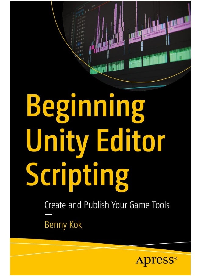 Beginning Unity Editor Scripting: Create and Publish Your Game Tools 