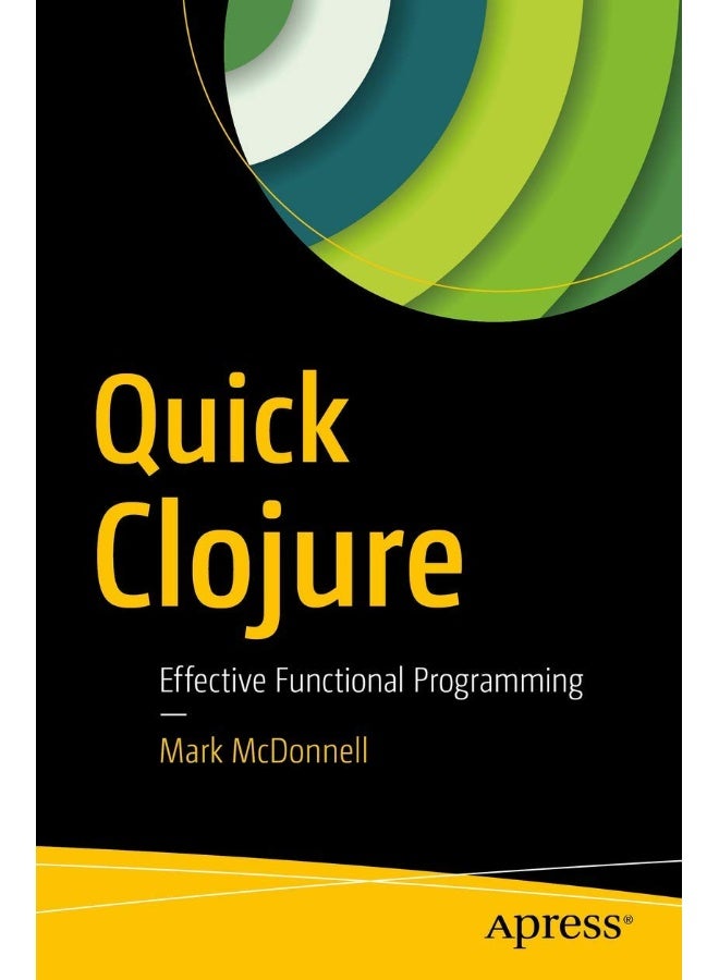 Quick Clojure: Effective Functional Programming