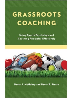 Grassroots Coaching: Using Sports Psychology and Coaching Principles Effectively