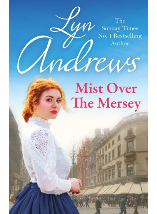 Mist Over The Mersey : An absolutely engrossing saga of romance, friendship and war