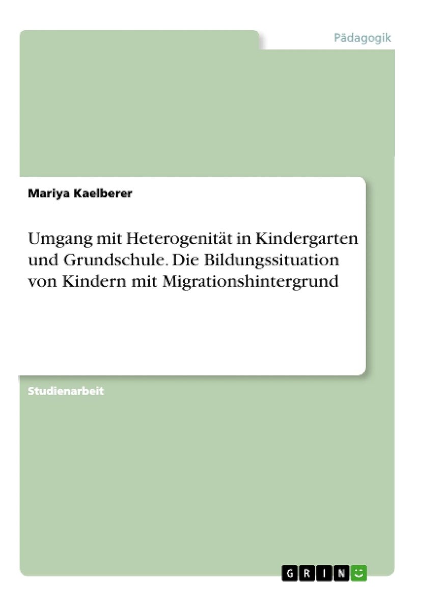 Umgang mit Heterogenität in Kindergarten und Grundschule. Die Bildungssituation von Kindern mit Migrationshintergrund 