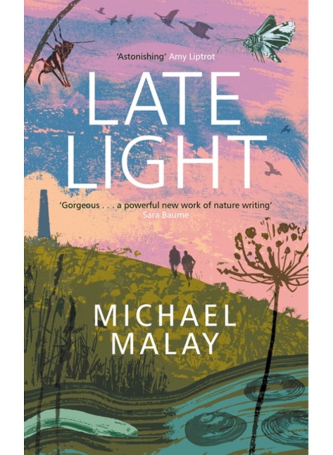 Late Light : 'An astonishing read' - AMY LIPTROT, AUTHOR OF THE OUTRUN 