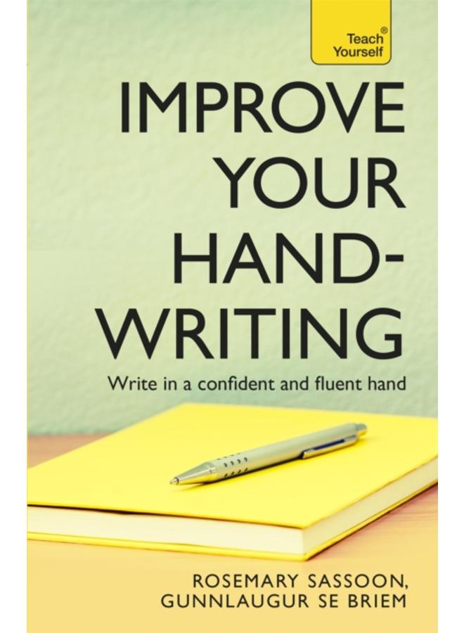 Improve Your Handwriting : Learn to write in a confident and fluent hand: the writing classic for adult learners and calligraphy enthusiasts