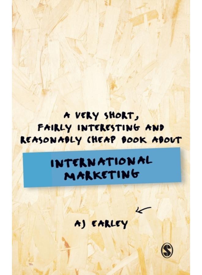 A Very Short, Fairly Interesting, Reasonably Cheap Book About. International Marketing 