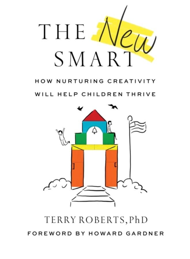 The New Smart : How Nurturing Creativity Will Help Children Thrive 