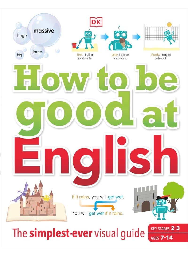 How to be Good at English, Ages 7-14 (Key Stages 2-3): The Simplest-ever Visual Guide (DK How to Be Good at) Hardcover