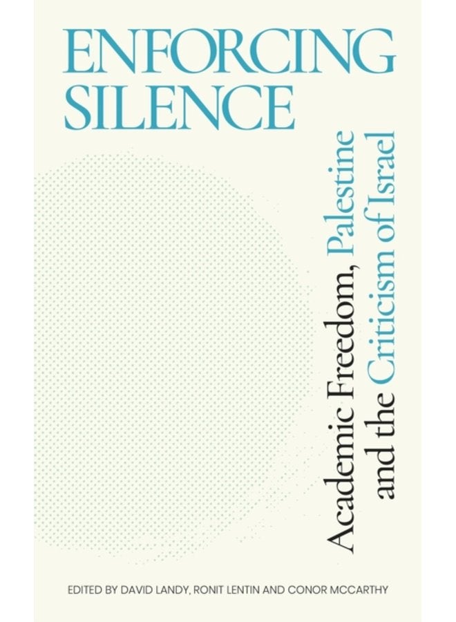 Enforcing Silence Academic Freedom Palestine and the Criticism of Israel - Paperback