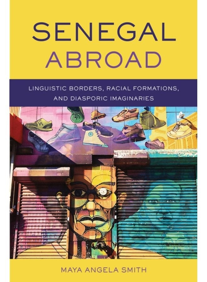 Senegal Abroad Linguistic Borders Racial Formations and Diasporic Imaginaries - Hardback