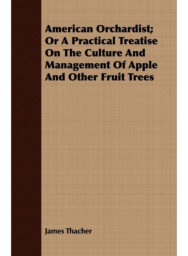 American Orchardist; Or A Practical Treatise On The Culture And Management Of Apple And Other Fruit Trees 