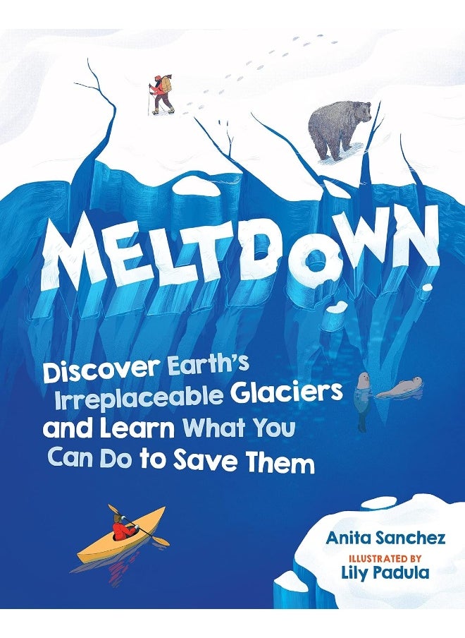 Meltdown: Discover Earth's Irreplaceable Glaciers and Learn What You Can Do to Save Them  - Image 1