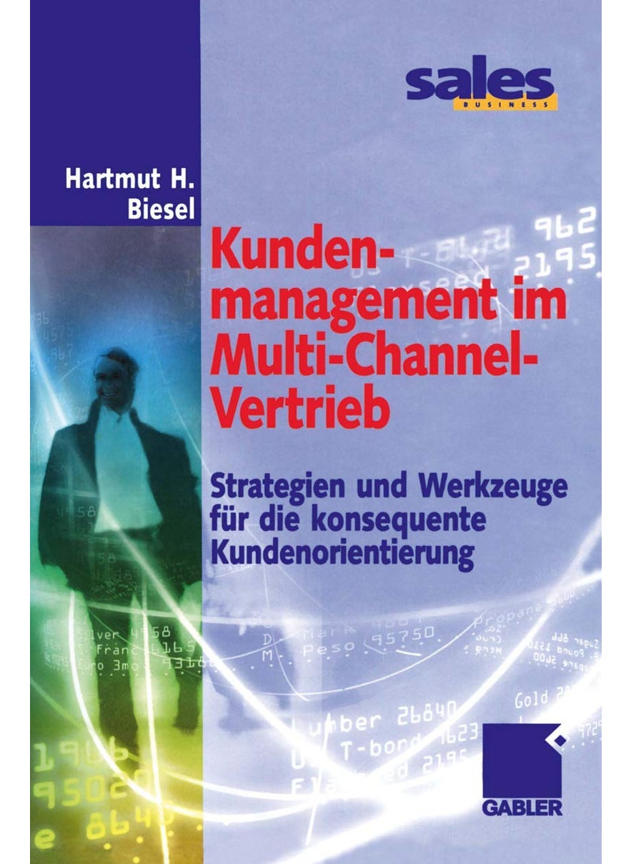Kundenmanagement Im Multi-Channel-Vertrieb: Strategien Und Werkzeuge Fur Die Konsequente Kundenorientierung 