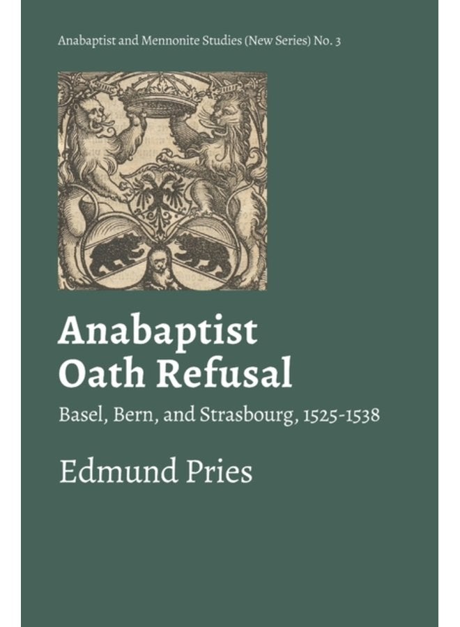 Anabaptist Oath Refusal Basel Bern and Strasbourg 1525 1538 3 - Paperback
