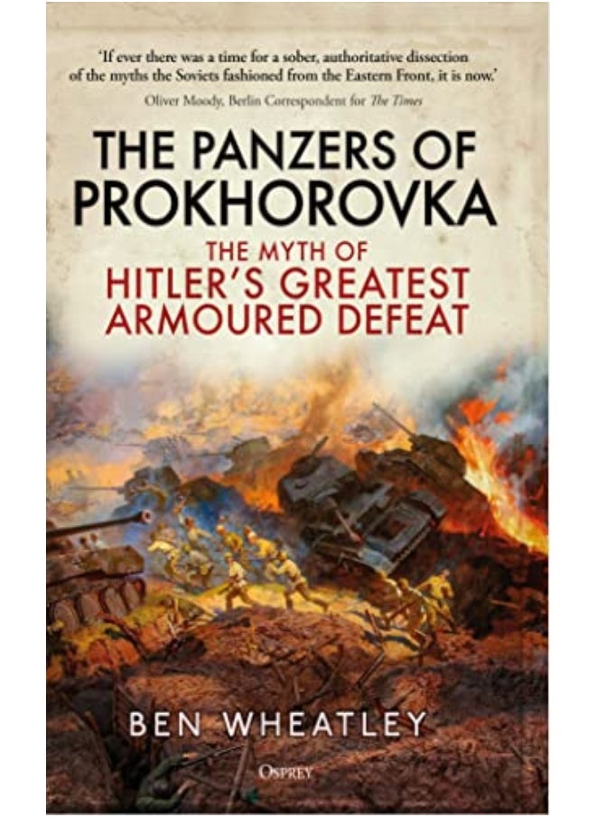 The Panzers Of Prokhorovka The Myth Of Hitlers Greatest Armoured Defeat 