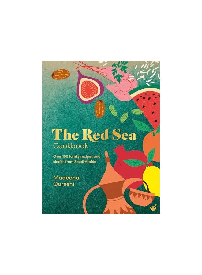 The Red Sea Cookbook Over 100 Family Recipes And Stories From Saudi Arabia