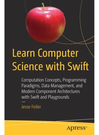 Learn Computer Science with Swift Computation Concepts Programming Paradigms Data Management and Modern Component Architectures with Swift and Playgrounds - Paperback - pzsku/ZC9087989E7D86A7E67FAZ/45/1761130019/538632af-52dc-4497-9bbb-fdd63c422f5c