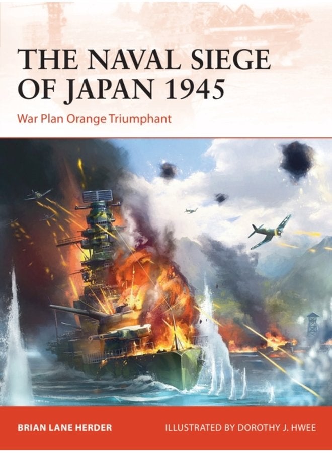 The Naval Siege of Japan 1945 War Plan Orange Triumphant - Paperback