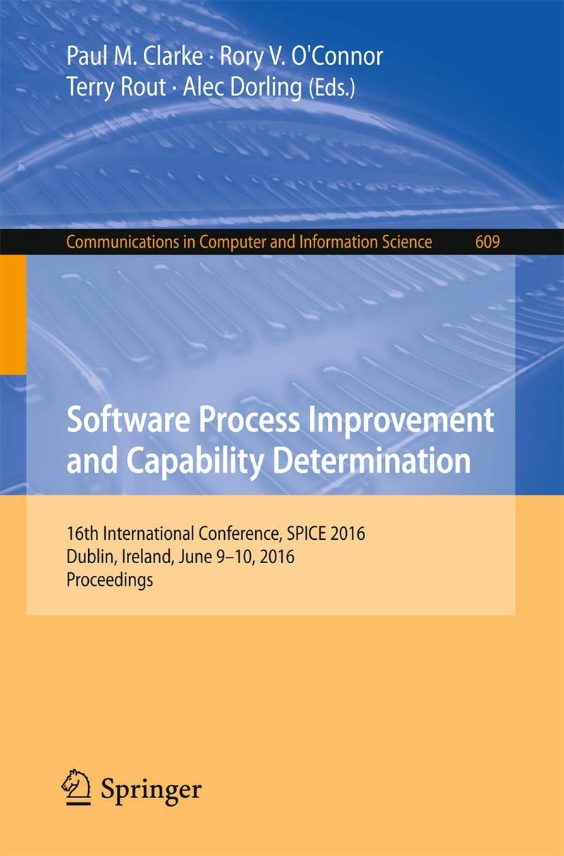 Software Process Improvement and Capability Determination: 16th International Conference, SPICE 2016, Dublin, Ireland, June 9-10, 2016, Proceedings 