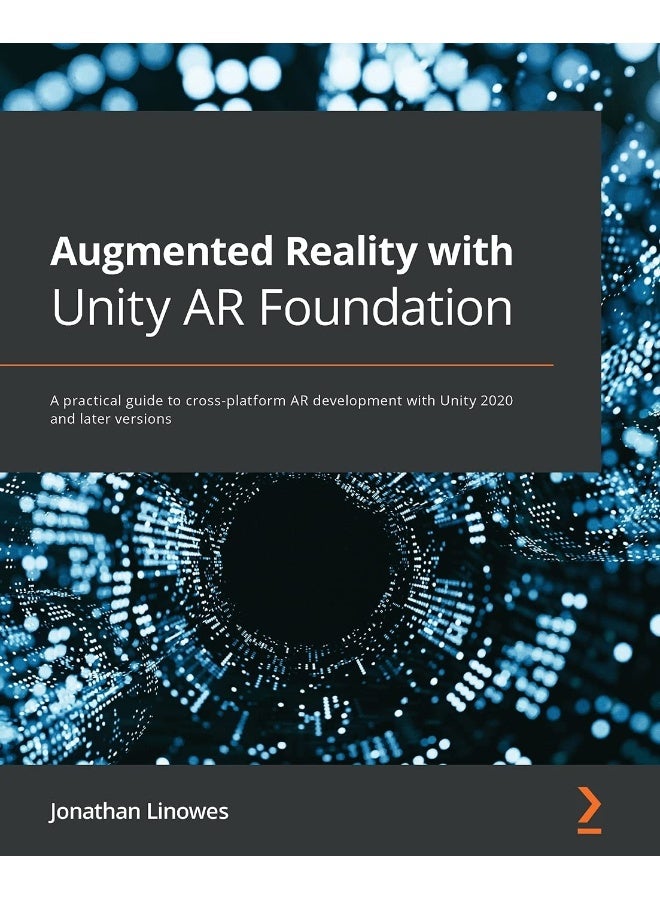 Augmented Reality with Unity AR Foundation: A practical guide to cross-platform AR development with Unity 2020 and later versions