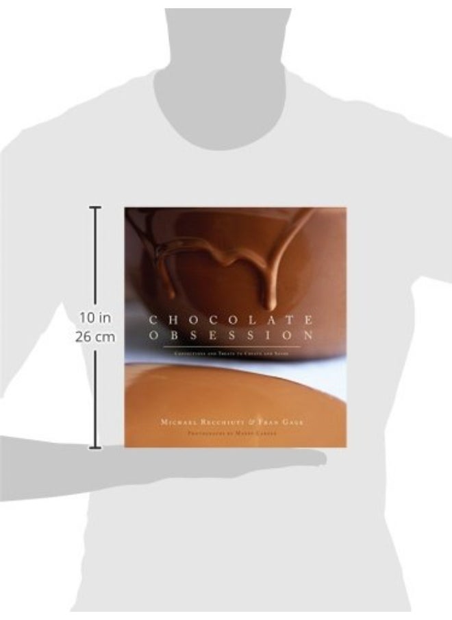 Chocolate Obsession:Confections and Treats to Create and Savor: Confections and Treats to Create and Savor