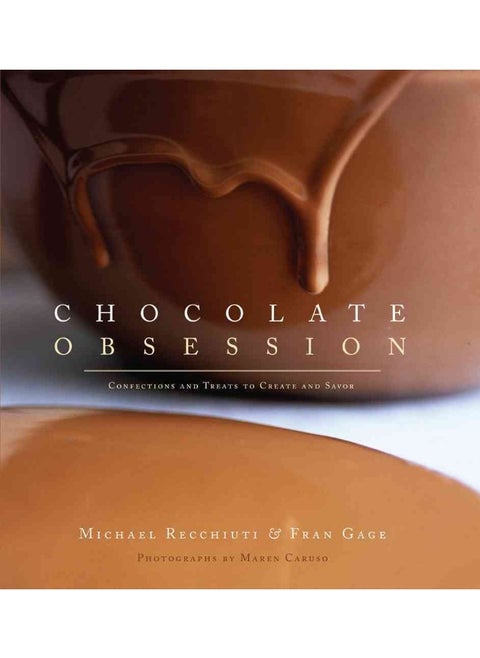 Chocolate Obsession:Confections and Treats to Create and Savor: Confections and Treats to Create and Savor