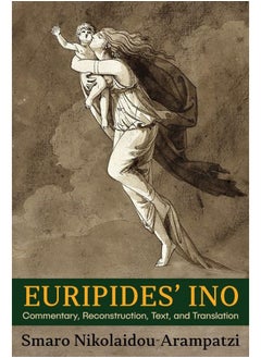 Euripides’ Ino: Commentary, Reconstruction, Text, and Translation 