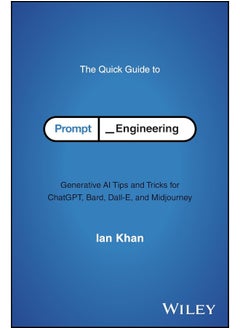 WILEY The Quick Guide to Prompt Engineering: Generative AI Tips and Tricks for ChatGPT, Bard, Dall-E, and Midjourney