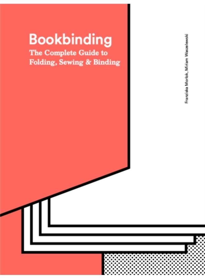 Bookbinding : The Complete Guide to Folding, Sewing & Binding 