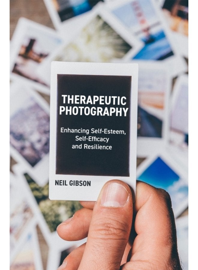 Therapeutic Photography Enhancing Self Esteem Self Efficacy and Resilience - Paperback
