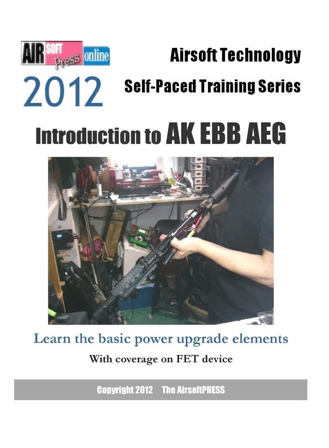 2012 Airsoft Technology Self-Paced Training Series: Introduction to AK EBB AEG: Learn the basic power upgrade elements, with coverage on FET