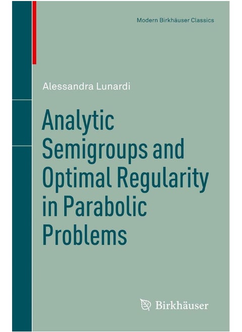 Analytic Semigroups and Optimal Regularity in Parabolic Problems