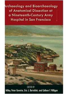 Archaeology and Bioarchaeology of Anatomical Dissection at a Nineteenth-Century Army Hospital in San Francisco  - Image 1