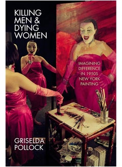 Killing Men & Dying Women: Imagining Difference in 1950s New York Painting 