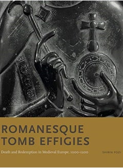Romanesque Tomb Effigies : Death and Redemption in Medieval Europe, 1000-1200 