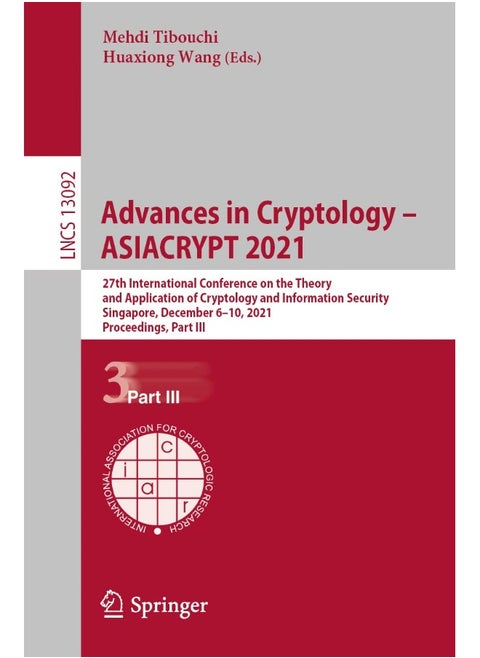 Advances in Cryptology - ASIACRYPT 2021: 27th International Conference on the Theory and Application of Cryptology and Information Security, Singapore, December 6-10, 2021, Proceedings, Part III