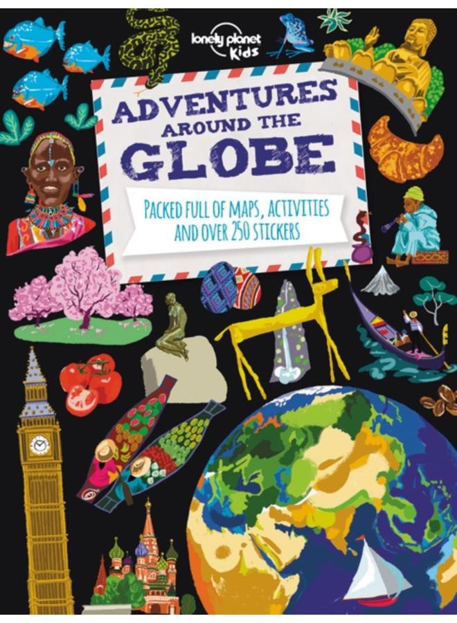 Lonely Planet Kids Adventures Around the Globe : Packed Full of Maps, Activities and Over 250 Stickers 