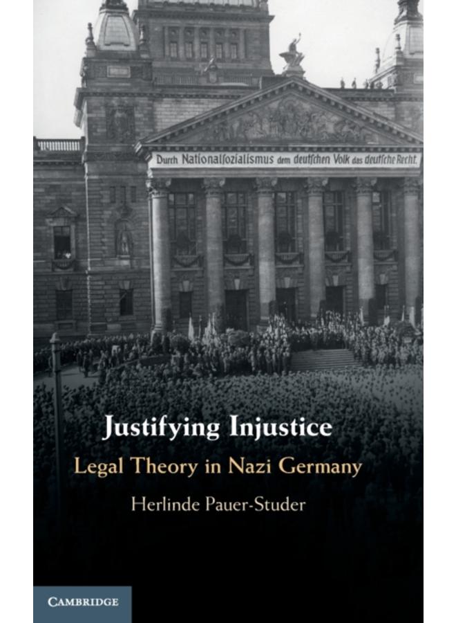Justifying Injustice : Legal Theory in Nazi Germany