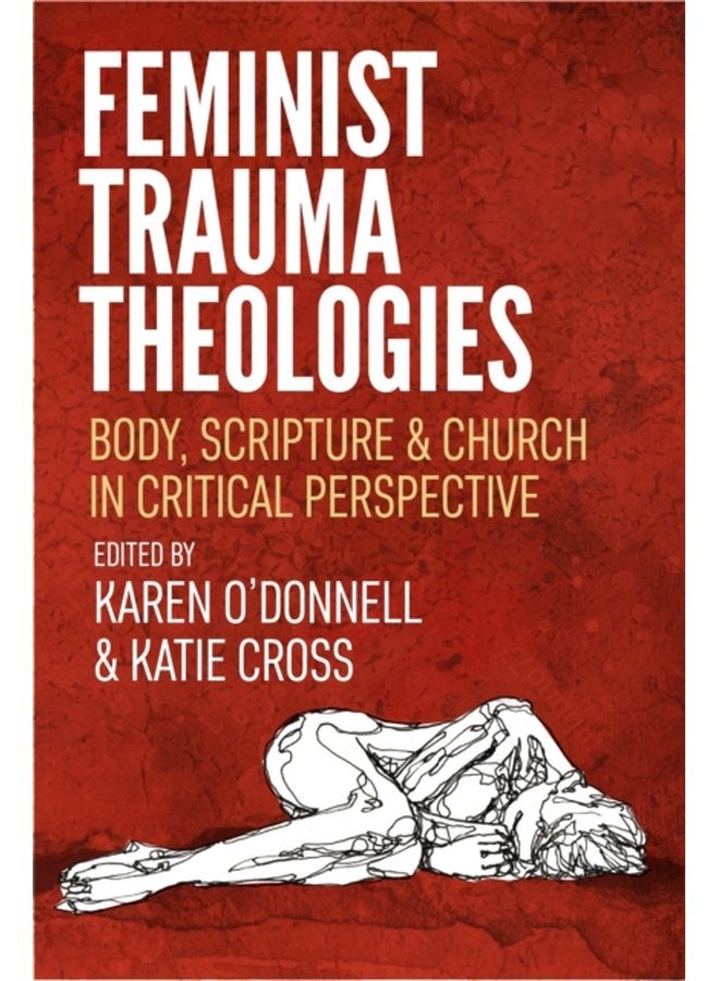 Feminist Trauma Theologies Body Scripture Church in Critical Perspective - Paperback