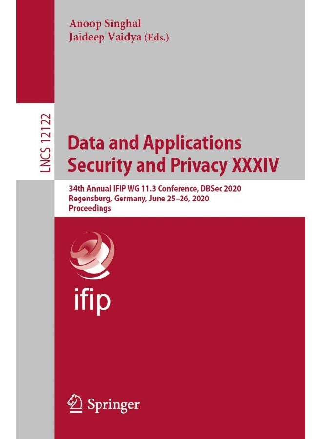 Data and Applications Security and Privacy XXXIV: 34th Annual IFIP WG 11.3 Conference, DBSec 2020, Regensburg, Germany, June 25-26, 2020, Proceedings