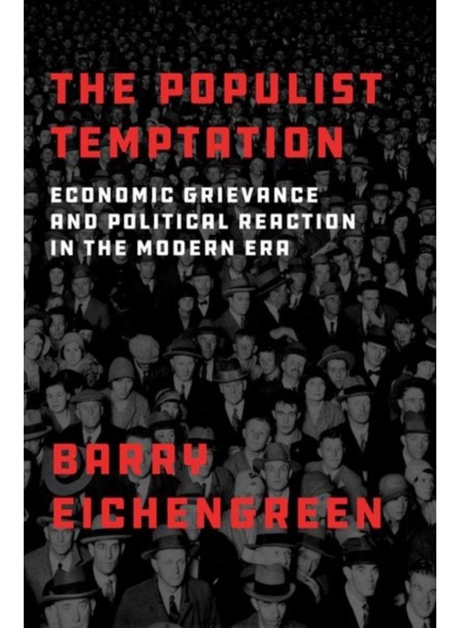 The Populist Temptation Economic Grievance and Political Reaction in the Modern Era - Hardback