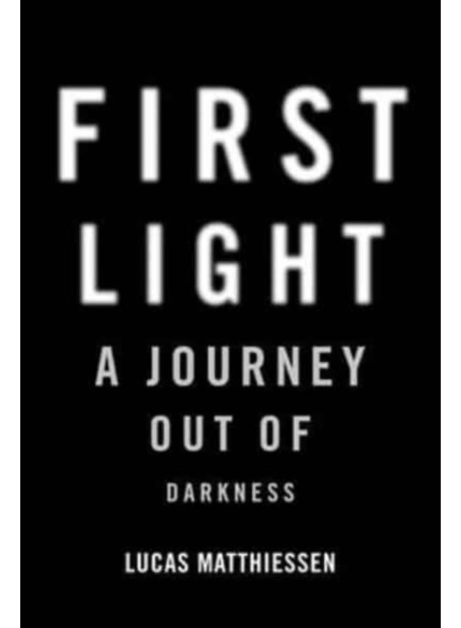 First Light : A Journey Out of Darkness 