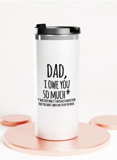LIT Silver Tumbler I Owe You Dad Quote Stainless Tumbler Fathers Appreciation Quote Funny Gift For Dad  - Image 1
