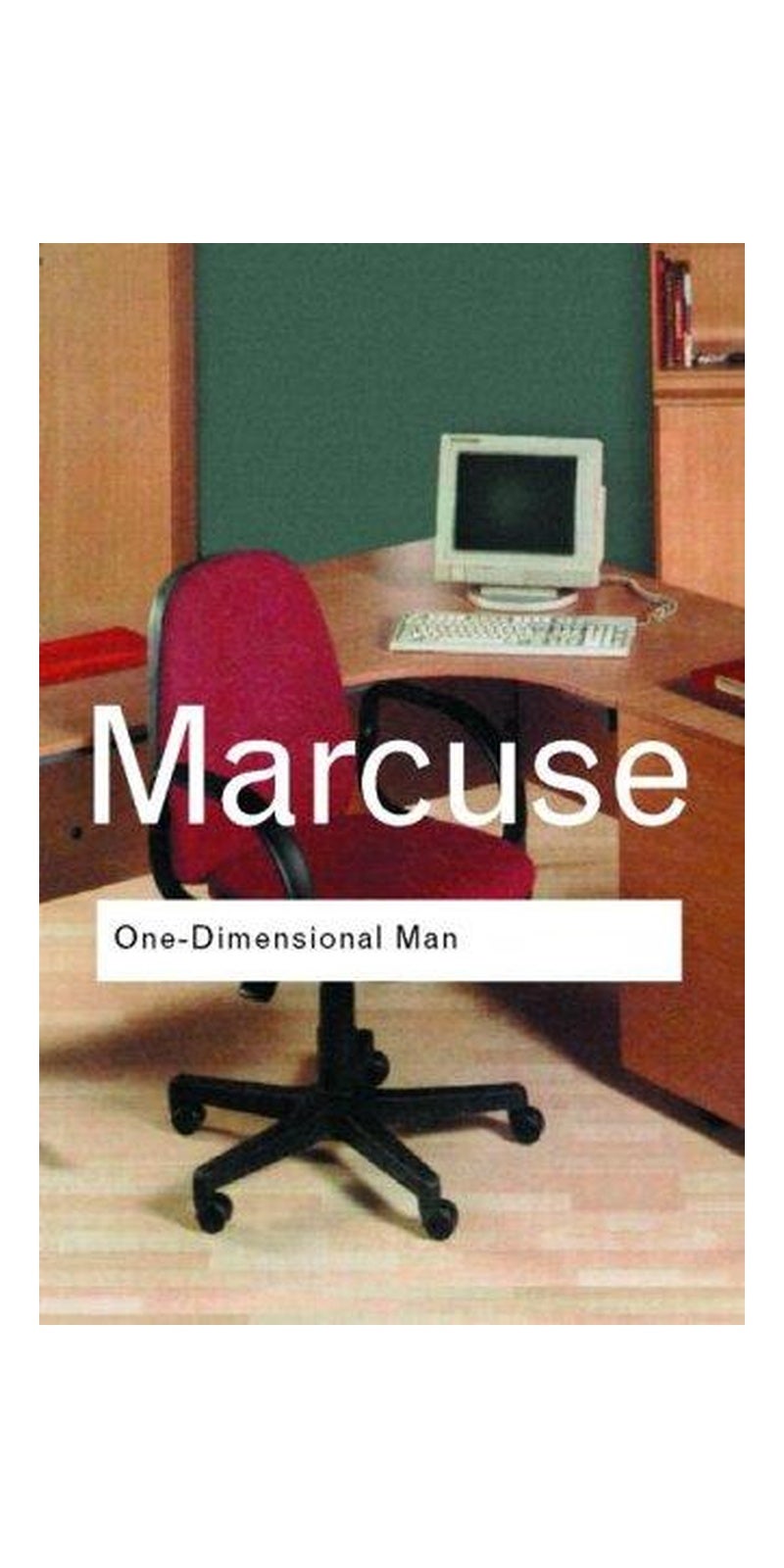 One-Dimentional Man: Studies in the Ideology of Advanced Industrial Society (Routledge Classics)