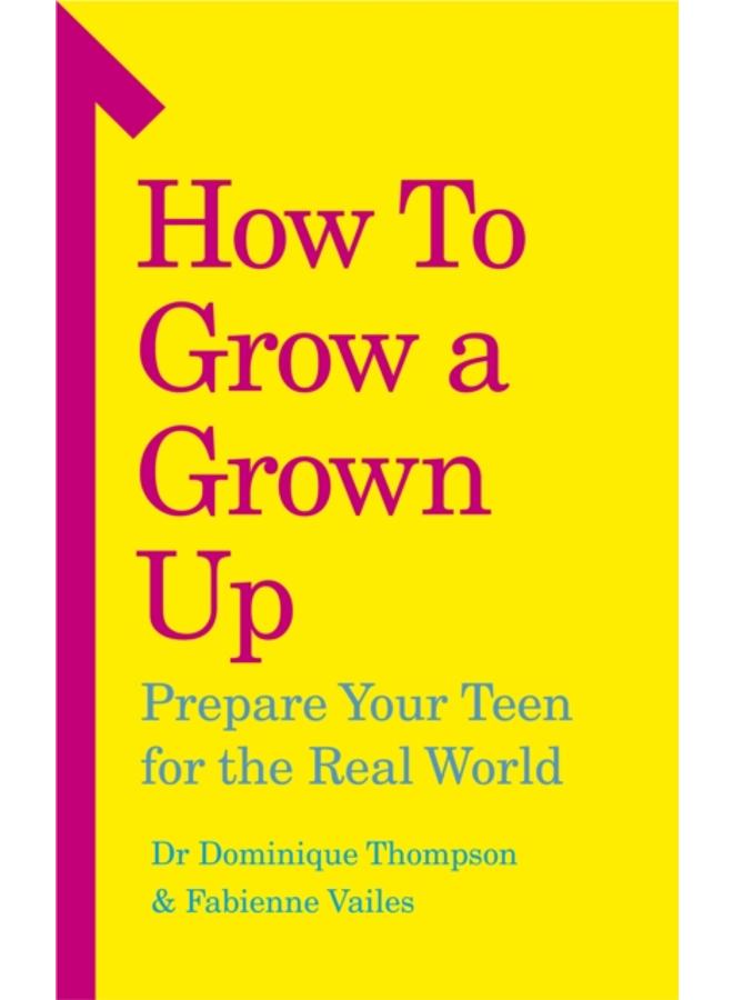 How to Grow a Grown Up : Prepare your teen for the real world 