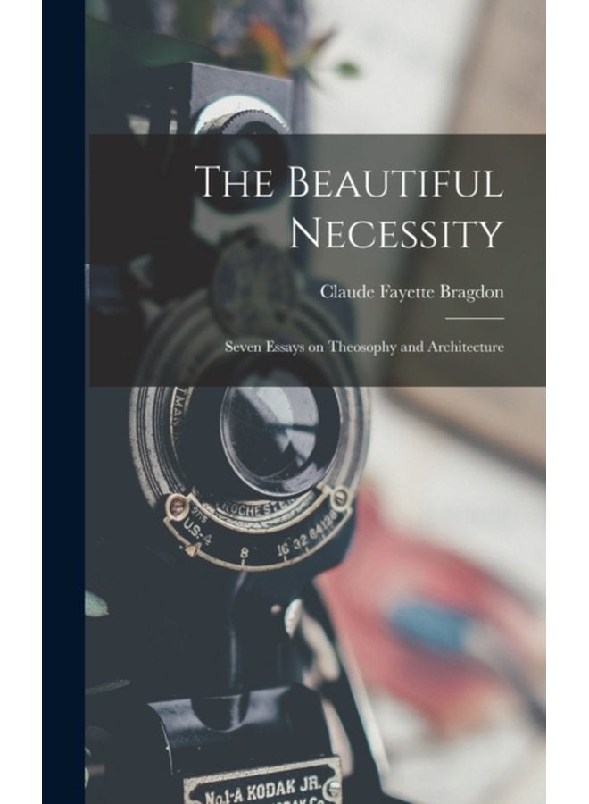 The Beautiful Necessity Seven Essays on Theosophy and Architecture - Hardback