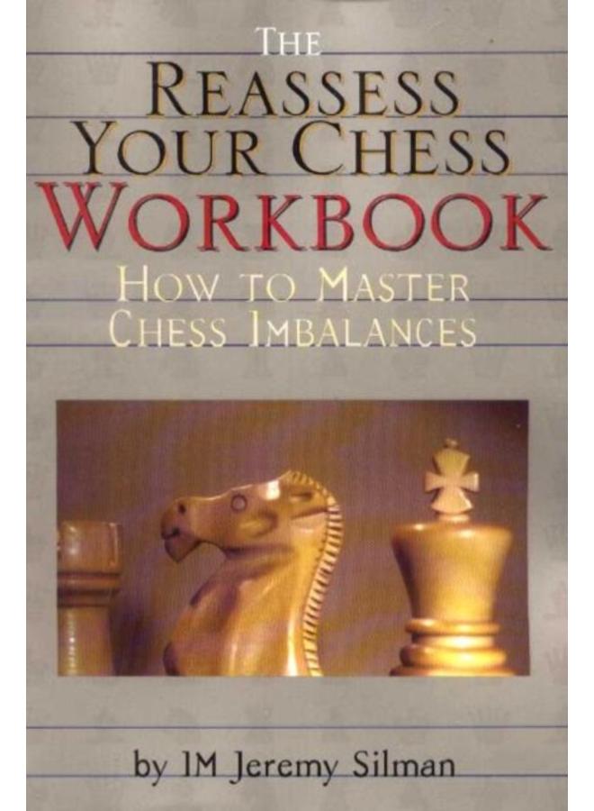 Reassess Your Chess Workbook : How to Master Chess Imbalances 